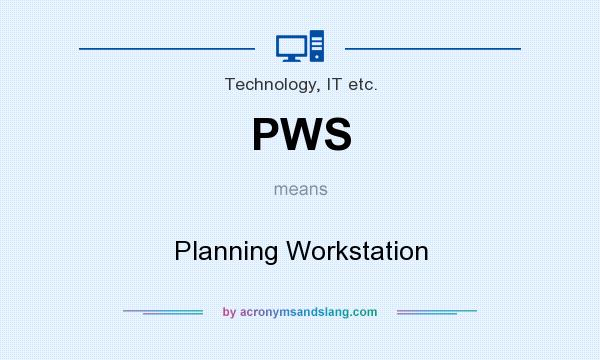 What does PWS mean? It stands for Planning Workstation