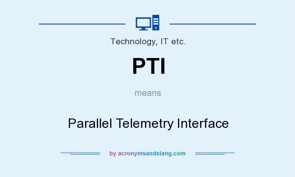 What does PTI mean? It stands for Parallel Telemetry Interface