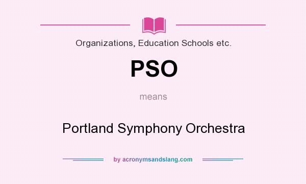 What does PSO mean? It stands for Portland Symphony Orchestra