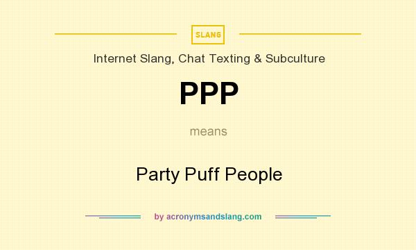 What does PPP mean? It stands for Party Puff People