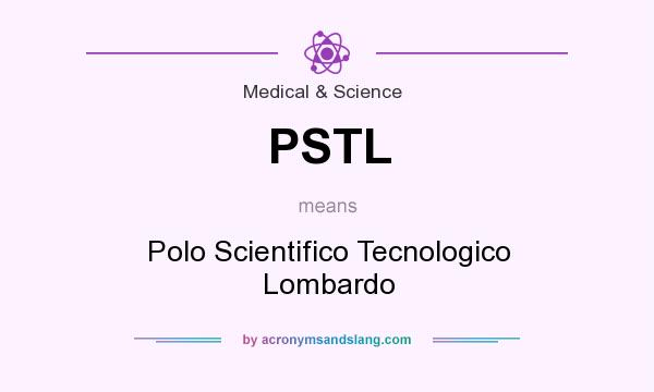 What does PSTL mean? It stands for Polo Scientifico Tecnologico Lombardo