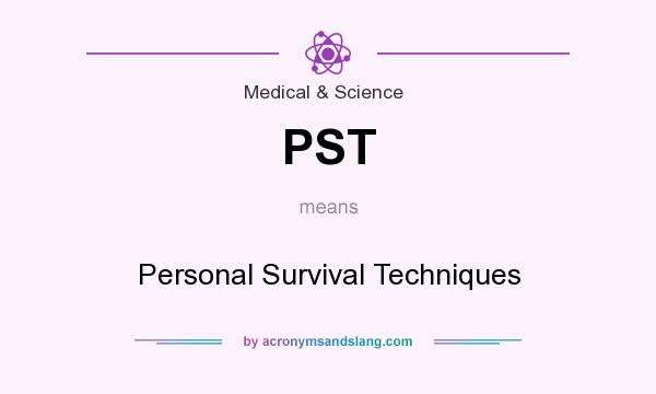 What does PST mean? It stands for Personal Survival Techniques