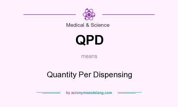 What does QPD mean? It stands for Quantity Per Dispensing
