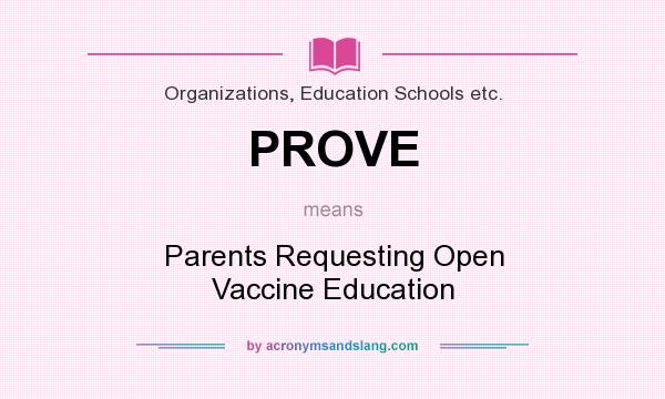 What does PROVE mean? It stands for Parents Requesting Open Vaccine Education