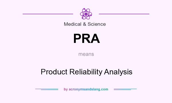 What does PRA mean? It stands for Product Reliability Analysis