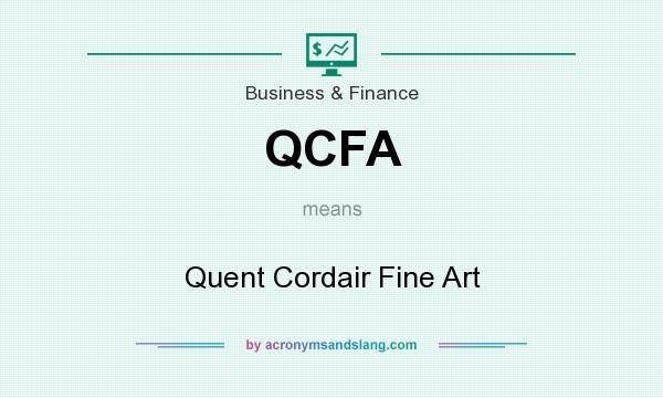 What does QCFA mean? It stands for Quent Cordair Fine Art