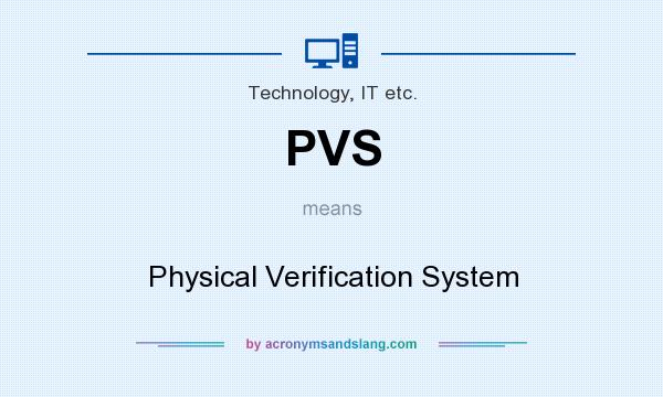 What does PVS mean? It stands for Physical Verification System