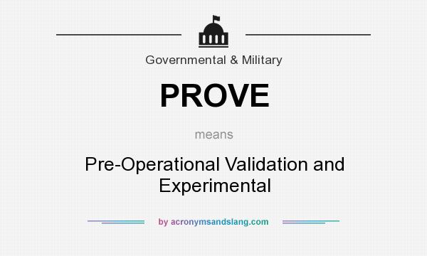 What does PROVE mean? It stands for Pre-Operational Validation and Experimental