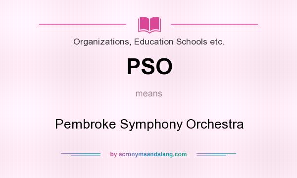 What does PSO mean? It stands for Pembroke Symphony Orchestra