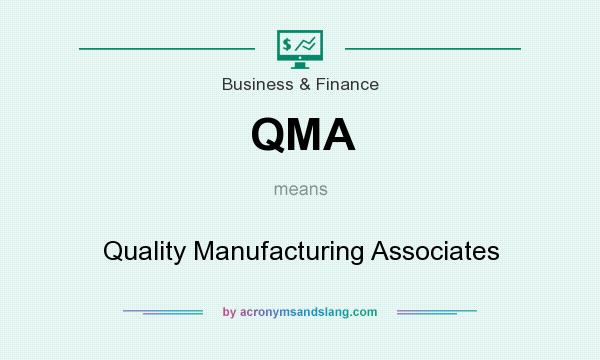 What does QMA mean? It stands for Quality Manufacturing Associates