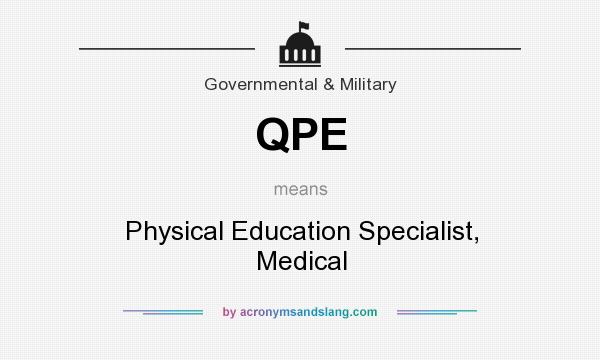 What does QPE mean? It stands for Physical Education Specialist, Medical