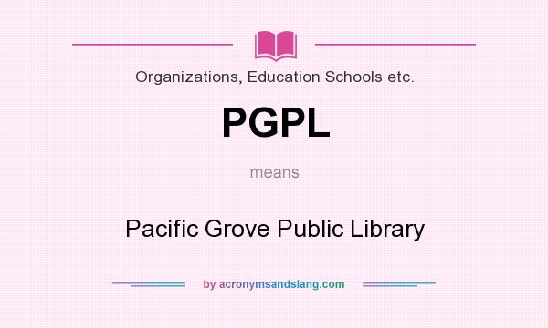 What does PGPL mean? It stands for Pacific Grove Public Library