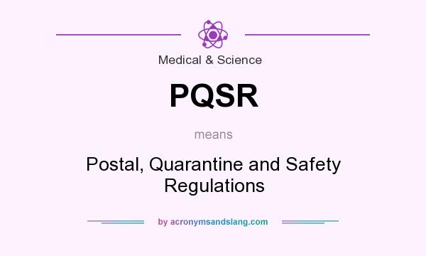 What does PQSR mean? It stands for Postal, Quarantine and Safety Regulations