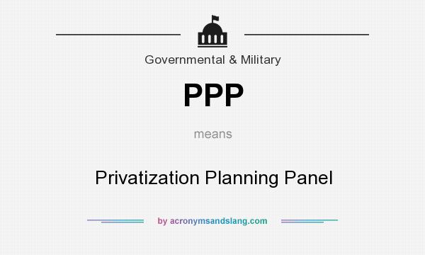What does PPP mean? It stands for Privatization Planning Panel