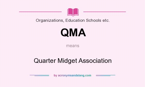 What does QMA mean? It stands for Quarter Midget Association