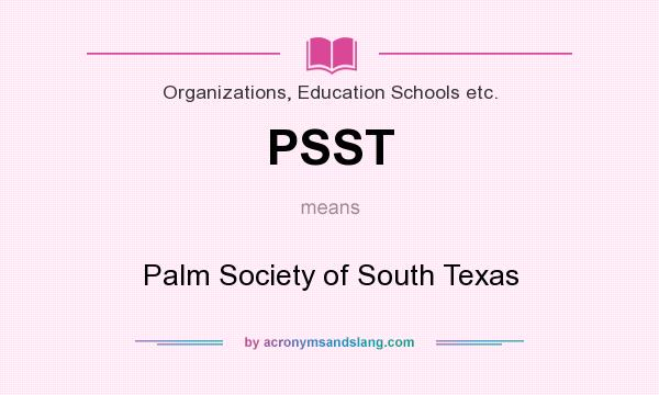 What does PSST mean? It stands for Palm Society of South Texas