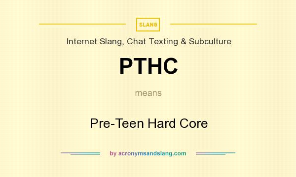 What does PTHC mean? It stands for Pre-Teen Hard Core