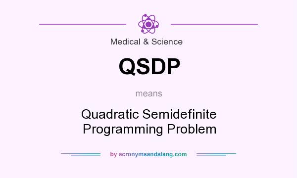What does QSDP mean? It stands for Quadratic Semidefinite Programming Problem