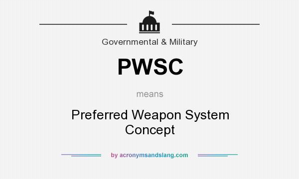 What does PWSC mean? It stands for Preferred Weapon System Concept
