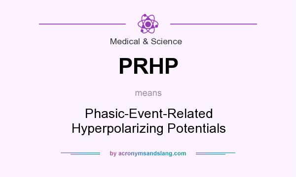 What does PRHP mean? It stands for Phasic-Event-Related Hyperpolarizing Potentials