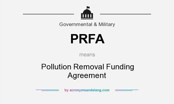 What does PRFA mean? It stands for Pollution Removal Funding Agreement