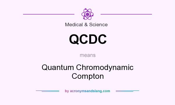 What does QCDC mean? It stands for Quantum Chromodynamic Compton