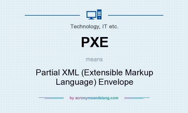 What does PXE mean? It stands for Partial XML (Extensible Markup Language) Envelope