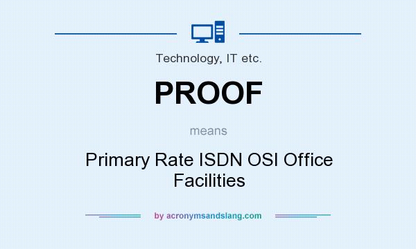 What does PROOF mean? It stands for Primary Rate ISDN OSI Office Facilities