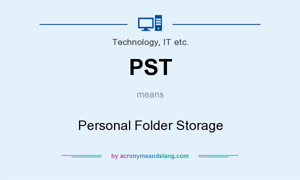 What does PST mean? It stands for Personal Folder Storage
