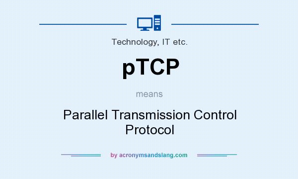 What does pTCP mean? It stands for Parallel Transmission Control Protocol
