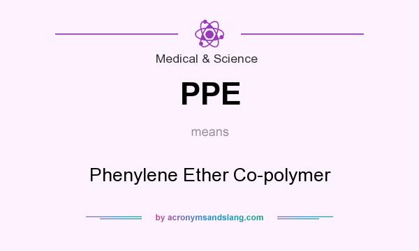 What does PPE mean? It stands for Phenylene Ether Co-polymer
