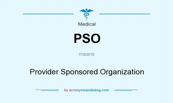 What does PSO mean? It stands for Provider Sponsored Organization
