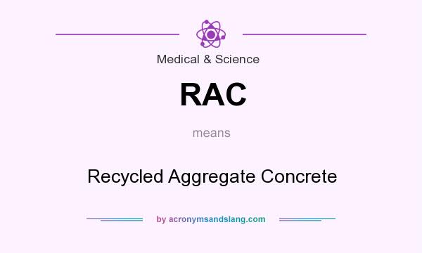What does RAC mean? It stands for Recycled Aggregate Concrete
