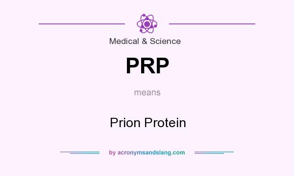 What does PRP mean? It stands for Prion Protein