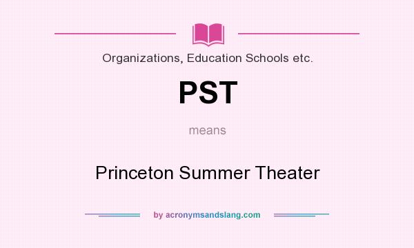 What does PST mean? It stands for Princeton Summer Theater