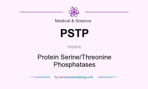 What does PSTP mean? It stands for Protein Serine/Threonine Phosphatases