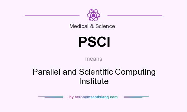 What does PSCI mean? It stands for Parallel and Scientific Computing Institute