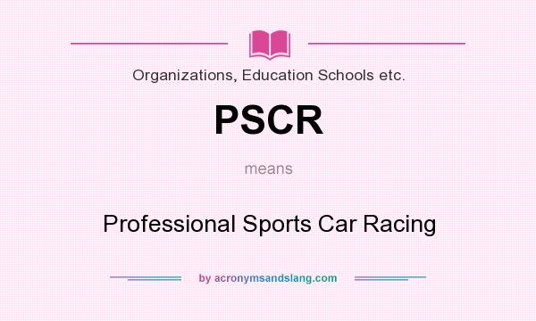 What does PSCR mean? It stands for Professional Sports Car Racing
