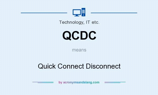 What does QCDC mean? It stands for Quick Connect Disconnect