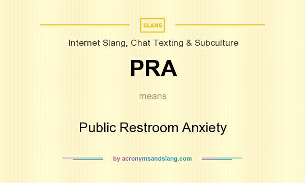 What does PRA mean? It stands for Public Restroom Anxiety