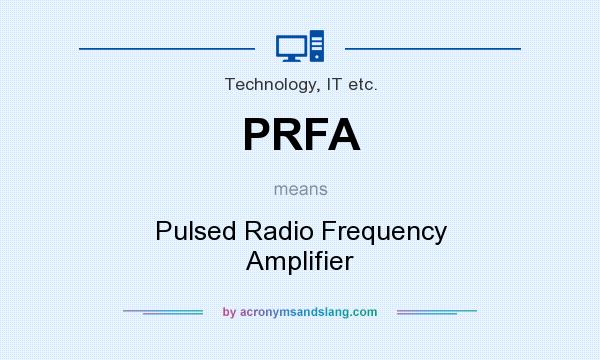 What does PRFA mean? It stands for Pulsed Radio Frequency Amplifier
