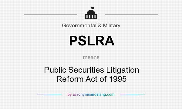 What does PSLRA mean? It stands for Public Securities Litigation Reform Act of 1995