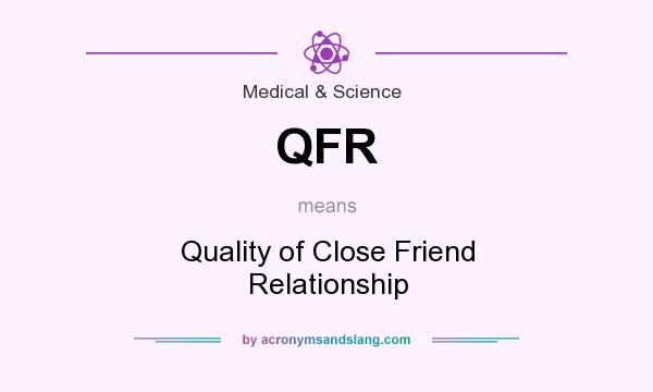 What does QFR mean? It stands for Quality of Close Friend Relationship