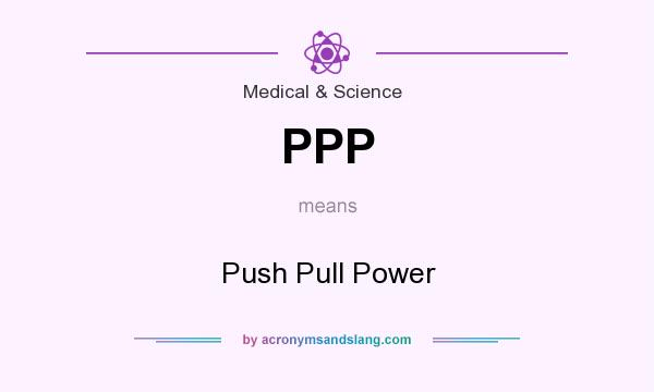 What does PPP mean? It stands for Push Pull Power