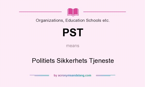 What does PST mean? It stands for Politiets Sikkerhets Tjeneste