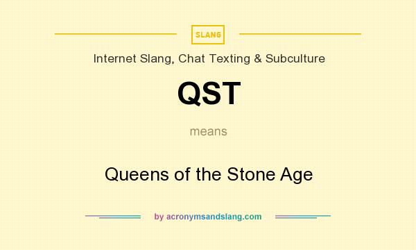 What does QST mean? It stands for Queens of the Stone Age