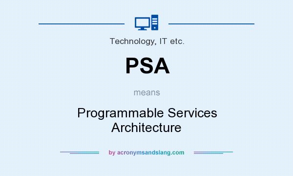 What does PSA mean? It stands for Programmable Services Architecture