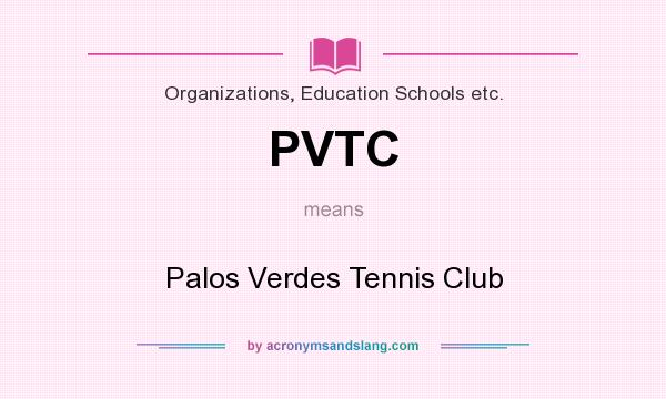 What does PVTC mean? It stands for Palos Verdes Tennis Club