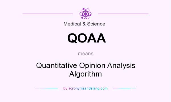 What does QOAA mean? It stands for Quantitative Opinion Analysis Algorithm