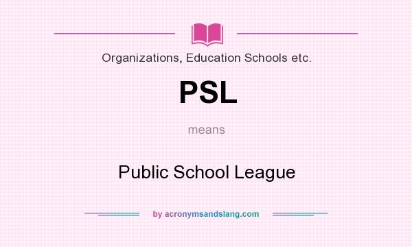 What does PSL mean? It stands for Public School League